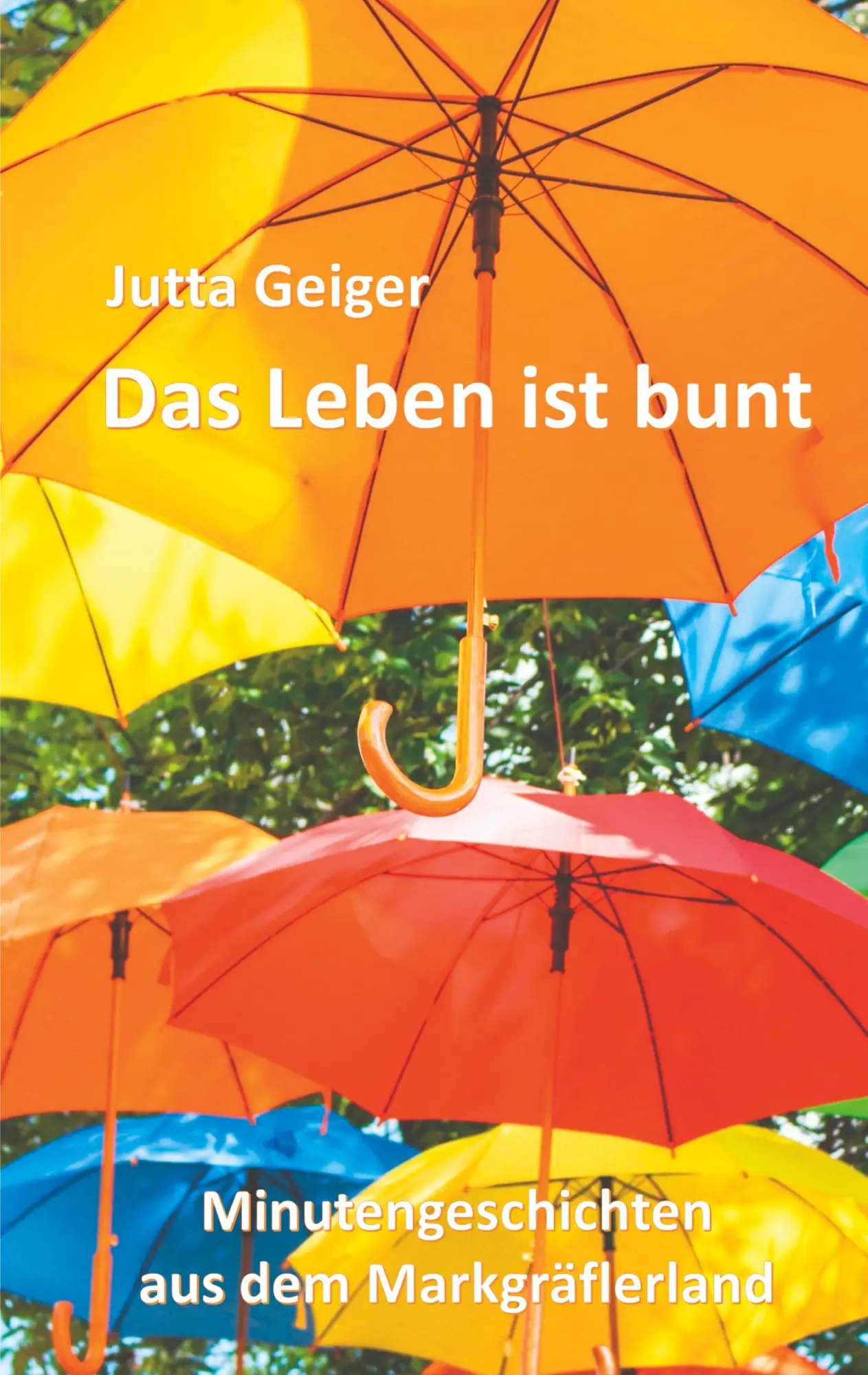 Cover: 9783751999632 | Das Leben ist bunt | Minutengeschichten aus dem Markgräflerland | Buch