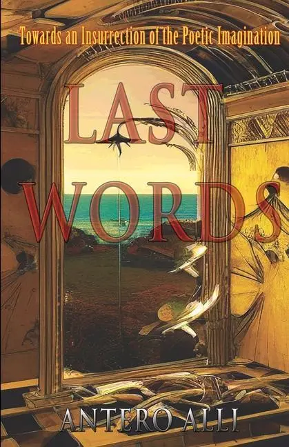 Cover: 9781618699732 | Last Words | Towards an Insurrection of the Poetic Imagination | Alli