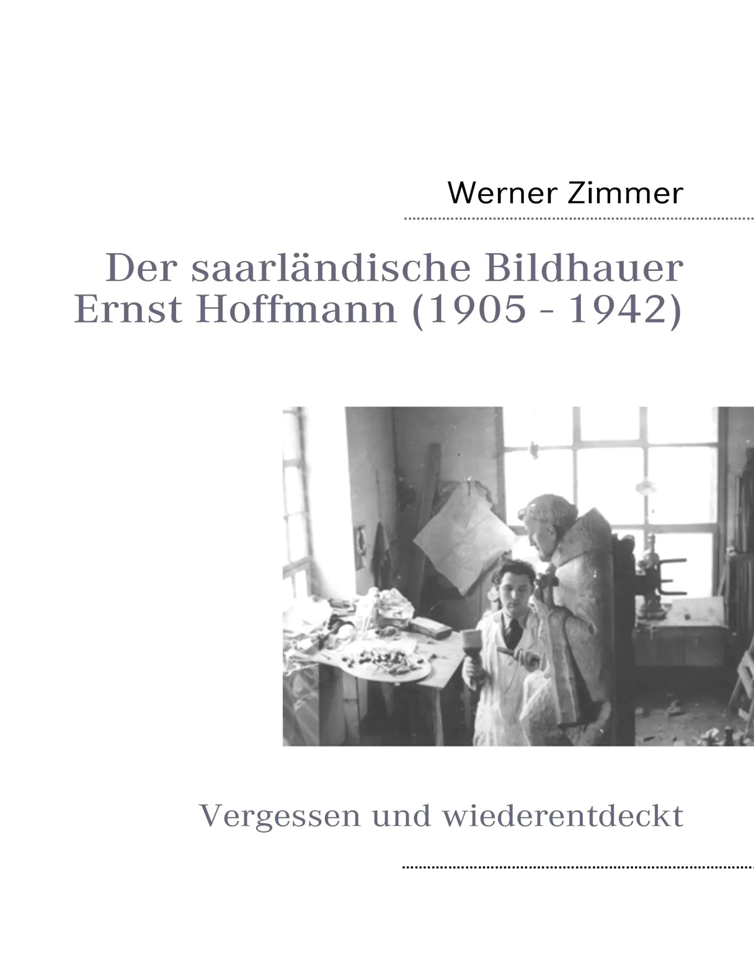 Cover: 9783839199732 | Der saarländische Bildhauer Ernst Hoffmann | Werner Zimmer | Buch