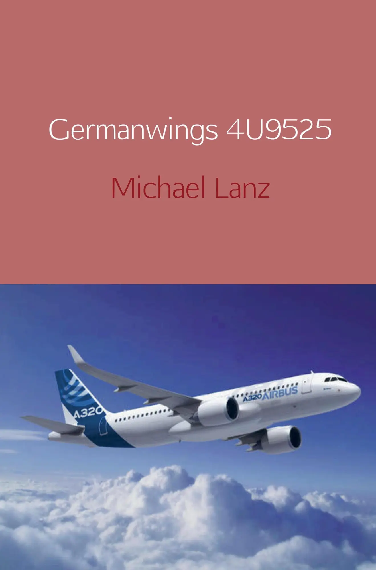 Cover: 9789463429832 | Germanwings 4U9525 | Michael Lanz | Taschenbuch | 100 S. | Deutsch