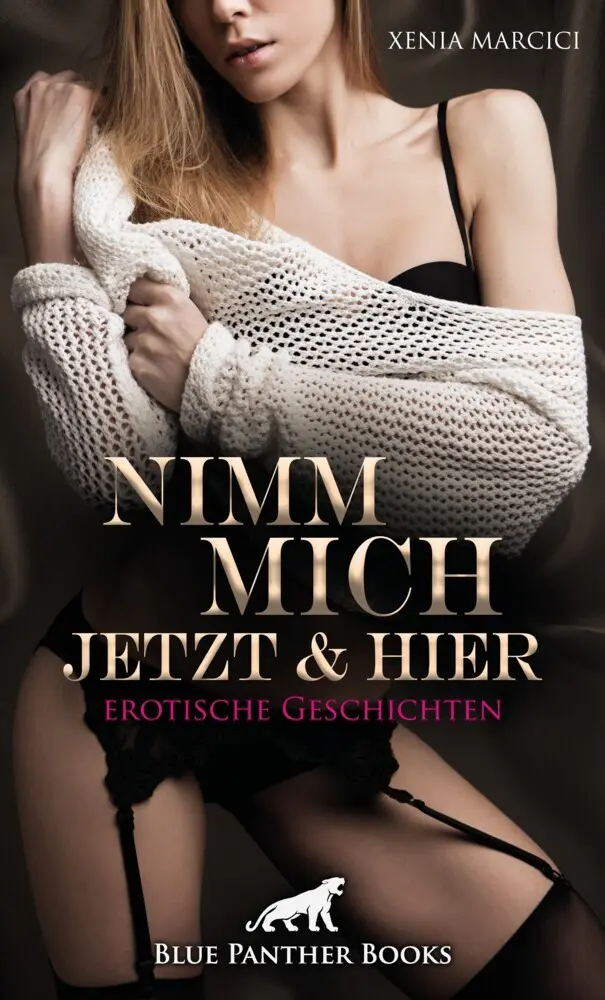 Cover: 9783966419932 | Nimm mich jetzt &amp; hier Erotische Geschichten | Xenia Marcici | Buch