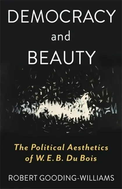 Cover: 9780231220033 | Democracy and Beauty | The Political Aesthetics of W. E. B. Du Bois