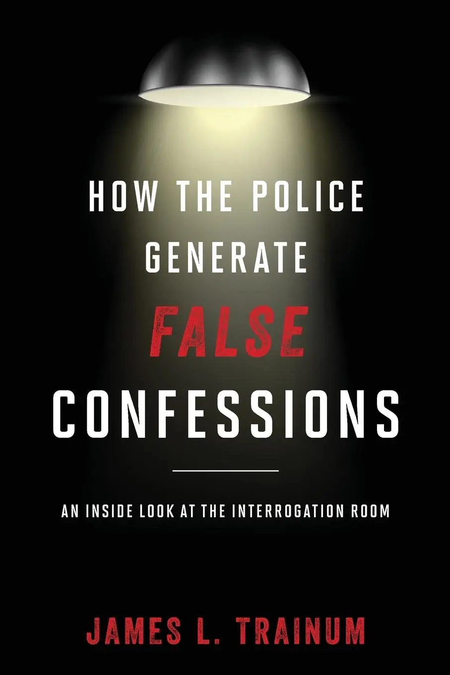 Cover: 9781538120033 | How the Police Generate False Confessions | James L. Trainum | Buch