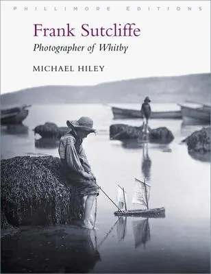 Cover: 9781803990033 | Frank Sutcliffe: Photographer of Whitby | Michael Hiley | Taschenbuch