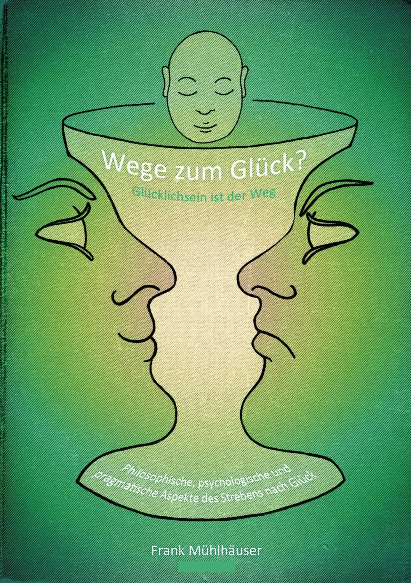 Wege zum Glück? - Glücklichsein ist der Weg