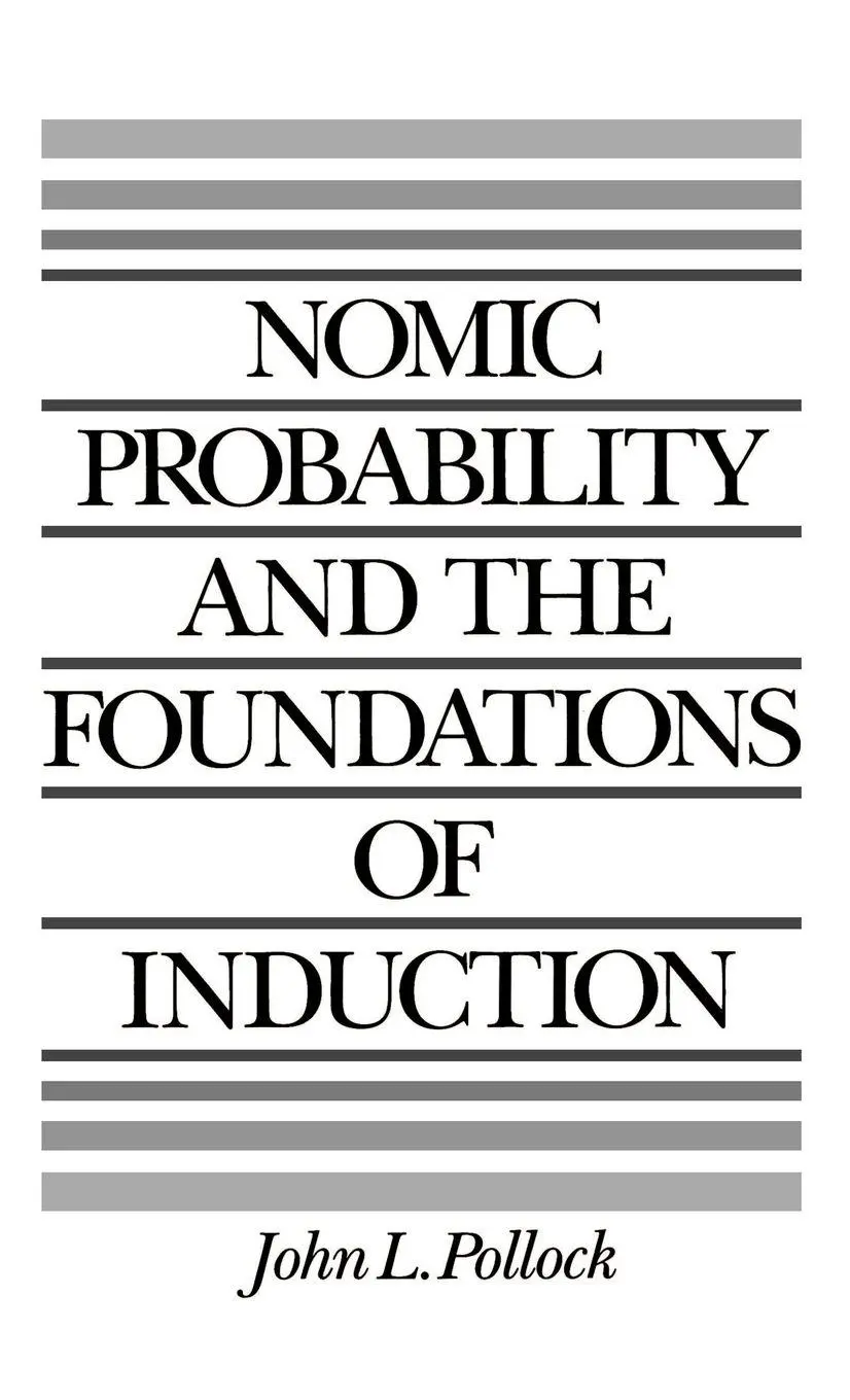 Cover: 9780195060133 | Nomic Probability and the Foundations of Induction | John L. Pollock