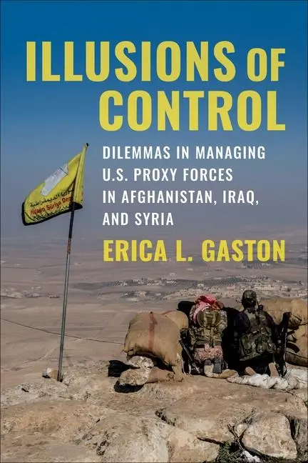 Cover: 9780231210133 | Illusions of Control – Dilemmas in Managing U.S. Proxy Forces in...