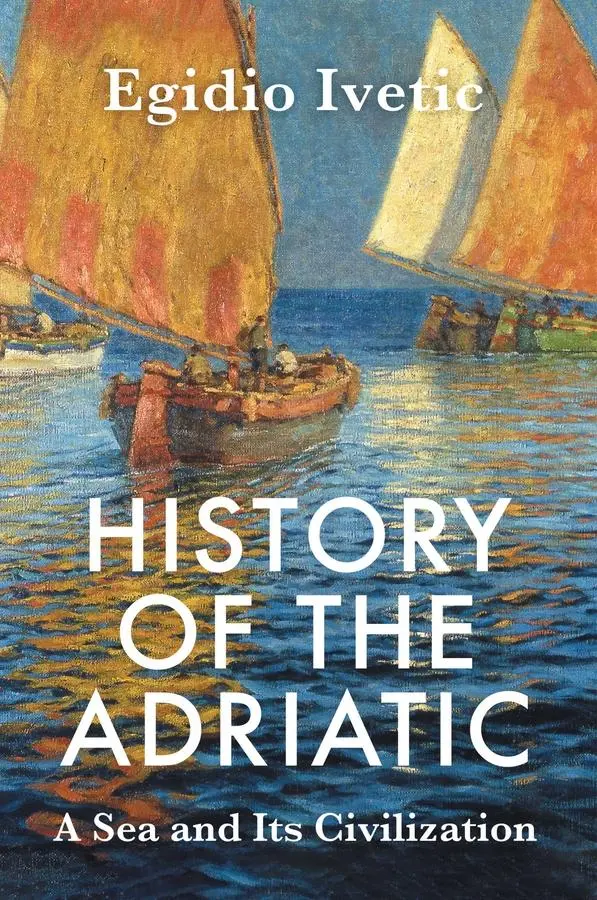 Cover: 9781509570133 | History of the Adriatic | A Sea and Its Civilization | Egidio Ivetic