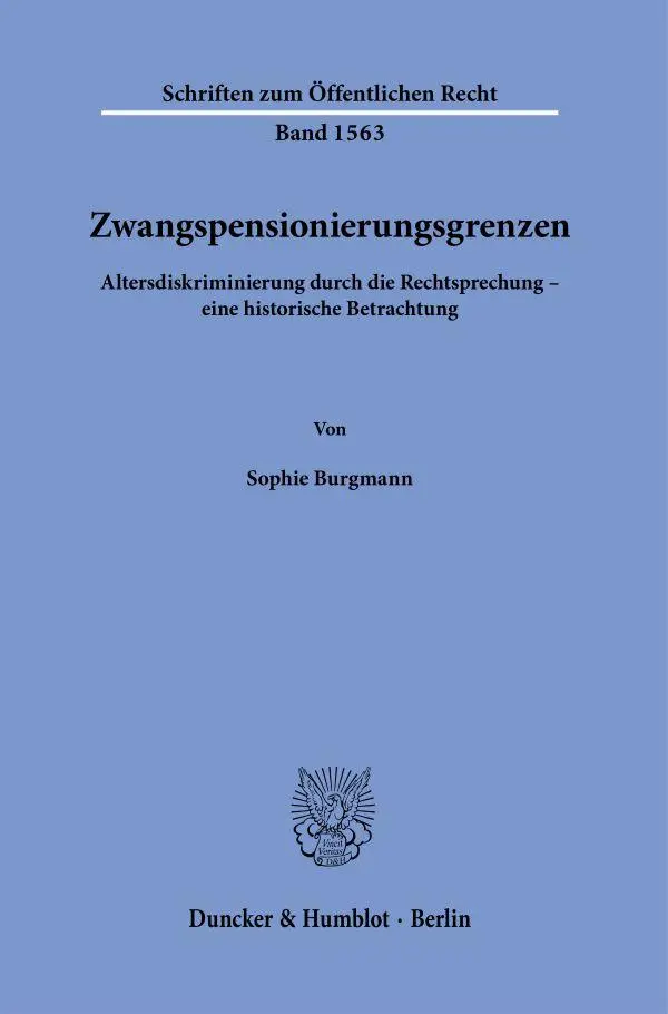 Zwangspensionierungsgrenzen: Altersdiskriminierung durch die Rechtsprechung – eine historische Betrachtung (Schriften zum Öffentlichen Recht)