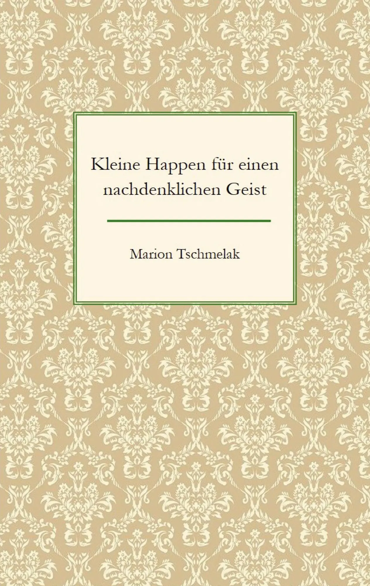 Cover: 9783758310133 | Kleine Happen für einen nachdenklichen Geist | Marion Tschmelak | Buch