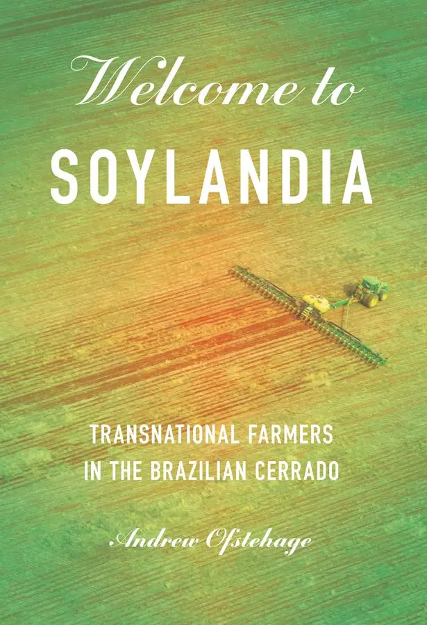 Cover: 9781501780233 | Welcome to Soylandia | Transnational Farmers in the Brazilian Cerrado