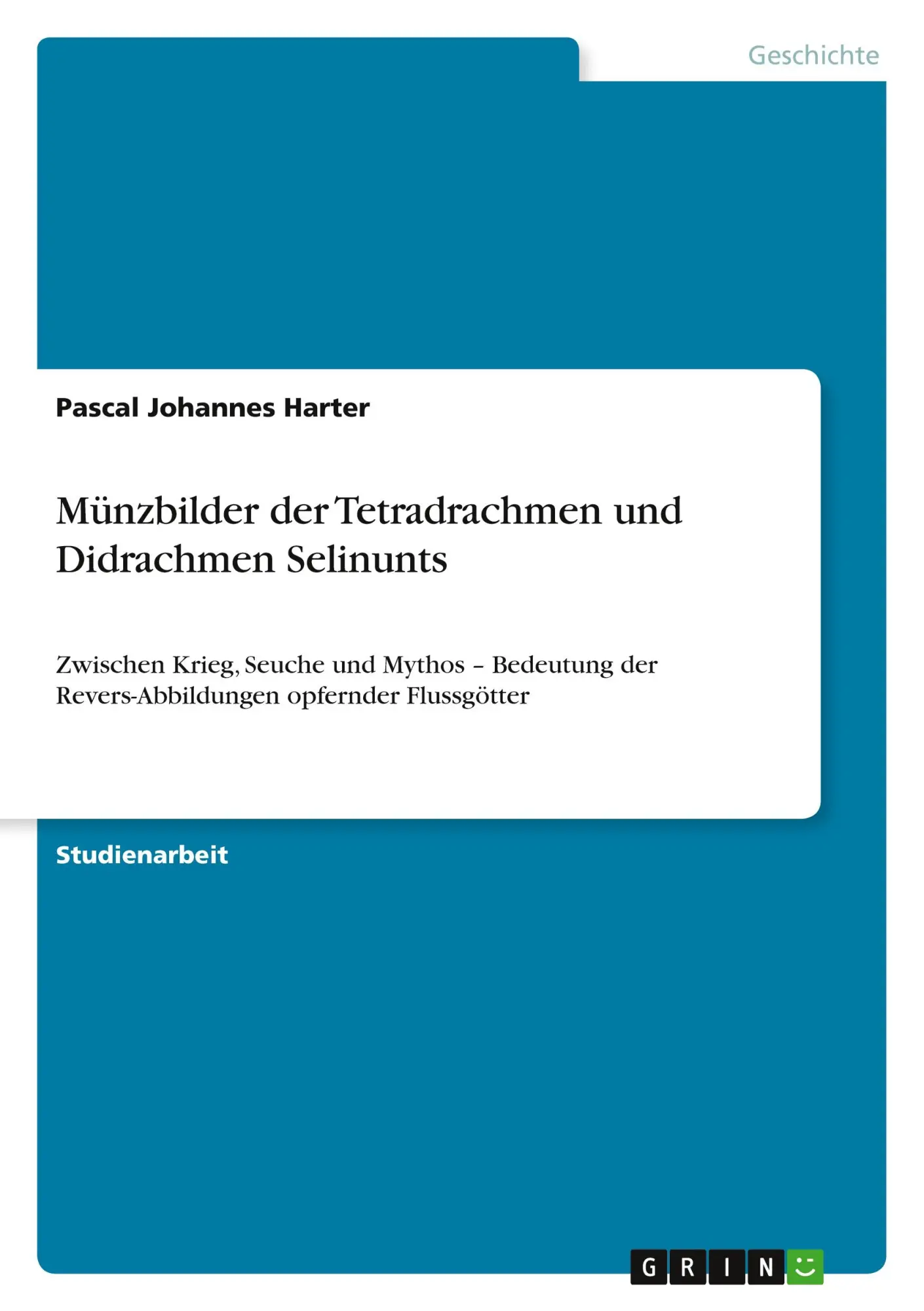 Münzbilder der Tetradrachmen und Didrachmen Selinunts: Zwischen Krieg, Seuche und Mythos - Bedeutung der Revers-Abbildungen opfernder Flussgötter