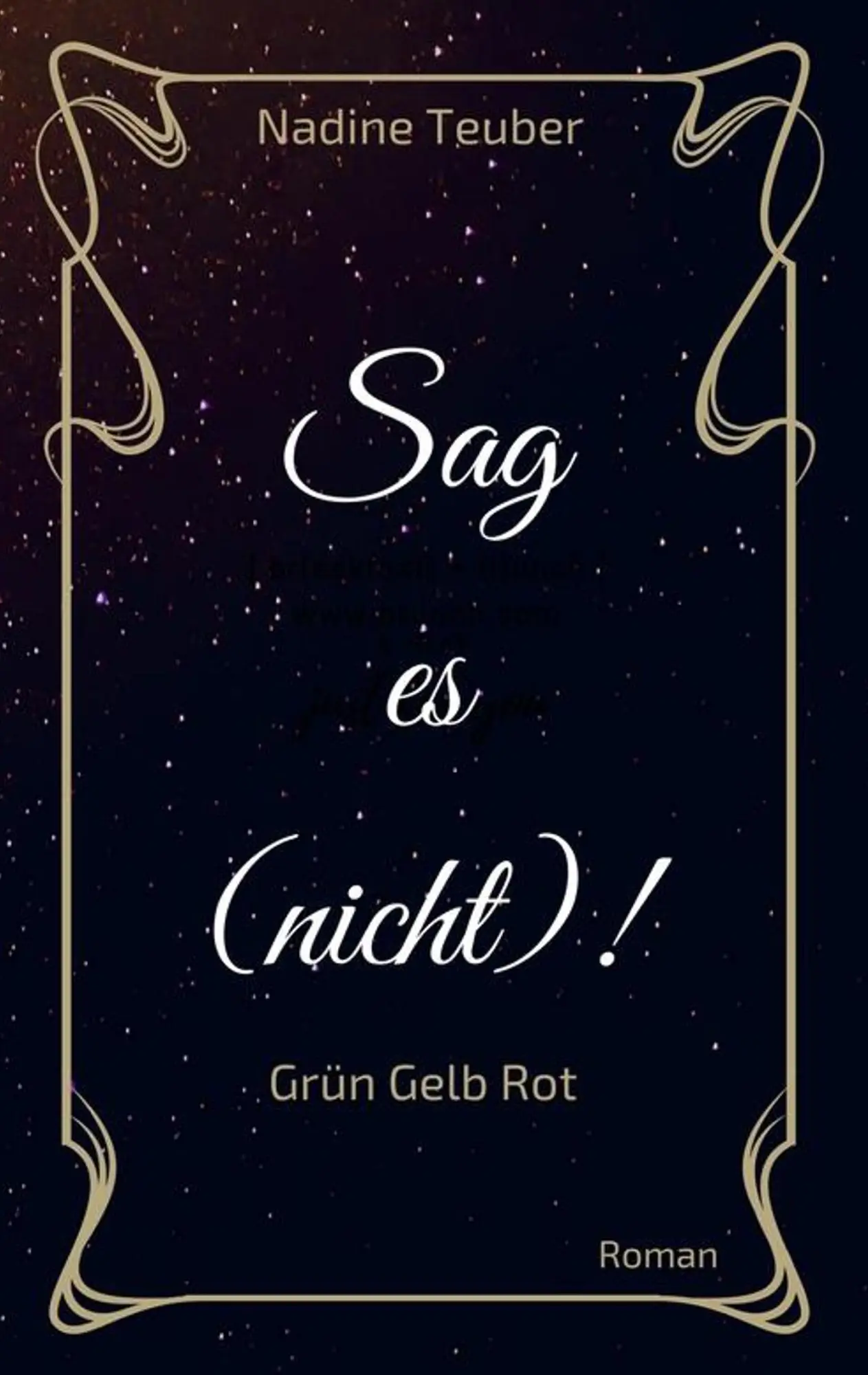 Cover: 9783744810333 | Sag es (nicht)! | Grün Gelb Rot | Nadine Teuber | Taschenbuch | 360 S.