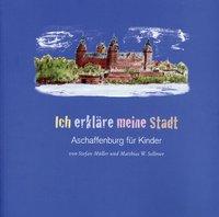 Cover: 9783865690333 | Ich erkläre meine Stadt | Aschaffenburg für Kinder | Stefan Müller