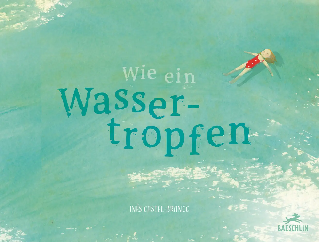 Cover: 9783038930433 | Wie ein Wassertropfen | Inês Castel-Branco | Buch | 40 S. | Deutsch
