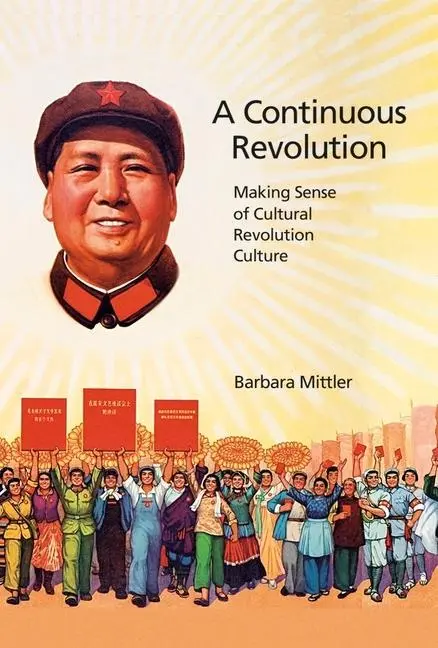 Cover: 9780674970533 | A Continuous Revolution | Making Sense of Cultural Revolution Culture