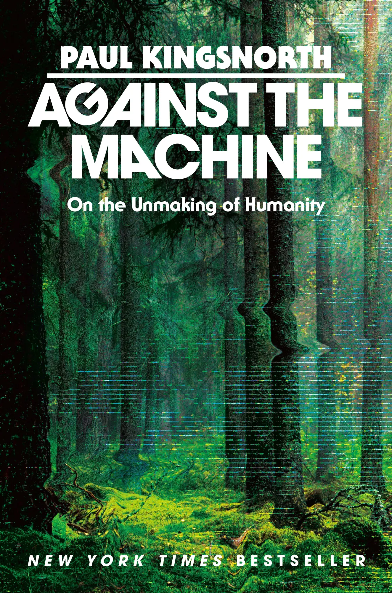Cover: 9780593850633 | Against the Machine | On the Unmaking of Humanity | Paul Kingsnorth
