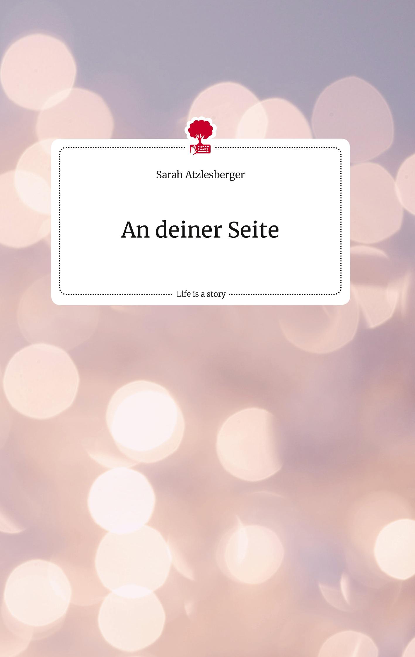 Cover: 9783710810633 | An deiner Seite. Life is a Story - story.one | Sarah Atzlesberger