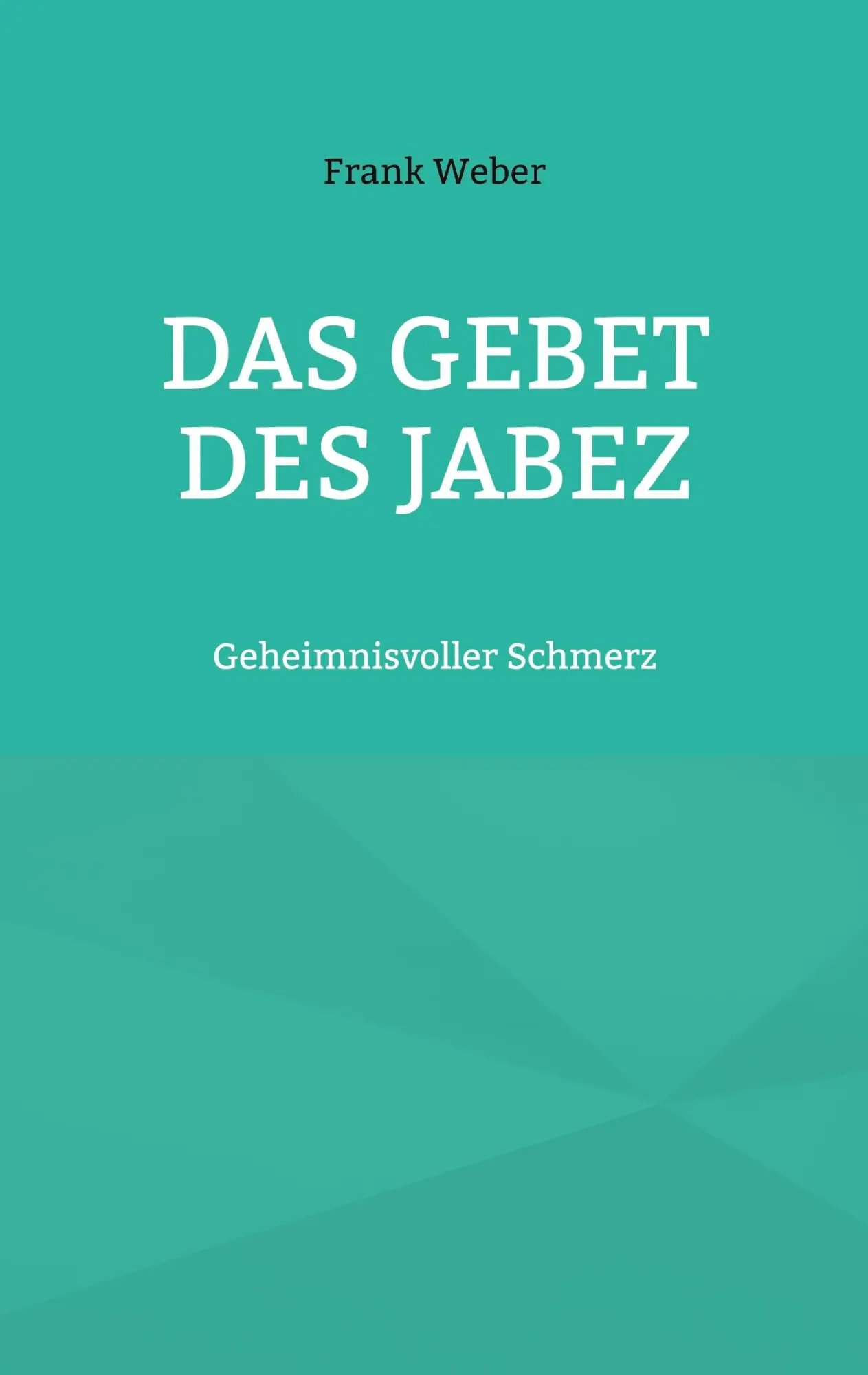 Cover: 9783759730633 | Das Gebet des Jabez | Geheimnisvoller Schmerz | Frank Weber | Buch
