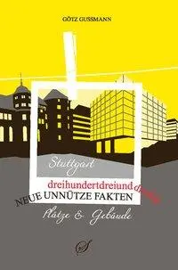 Cover: 9783937310633 | Stuttgart - Plätze und Gebäude | 333 unnütze Fakten | Gußmann | Buch