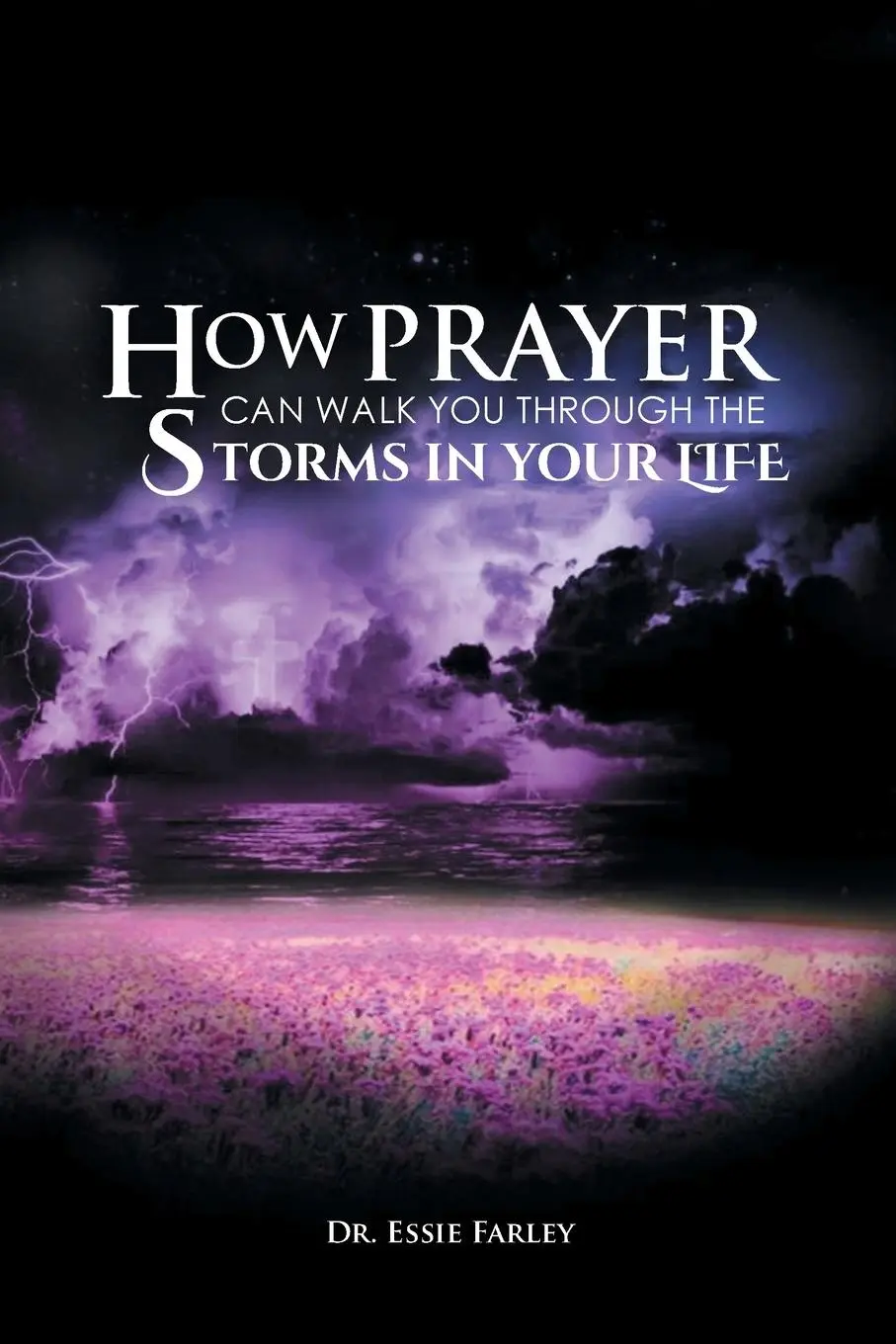 Cover: 9781636300733 | How Prayer Can Walk You Through the Storms in Your Life | Essie Farley