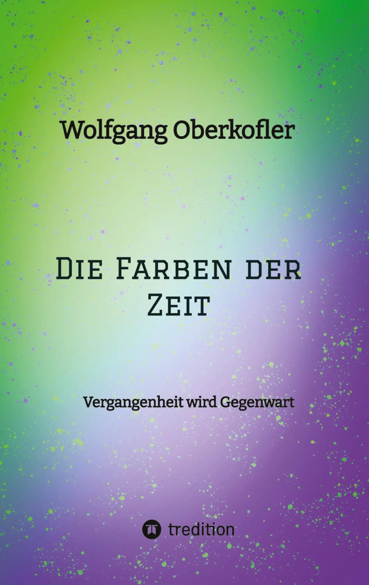 Cover: 9783384100733 | Die Farben der Zeit | Vergangenheit wird Gegenwart | Oberkofler | Buch