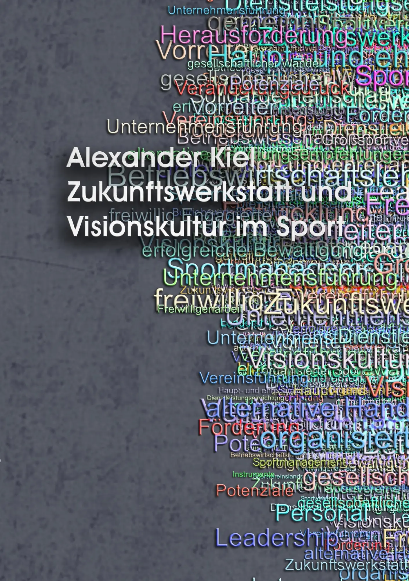 Cover: 9783941320833 | Zukunftswerkstatt und Visionskultur im Sport | Alexander Kiel | Buch