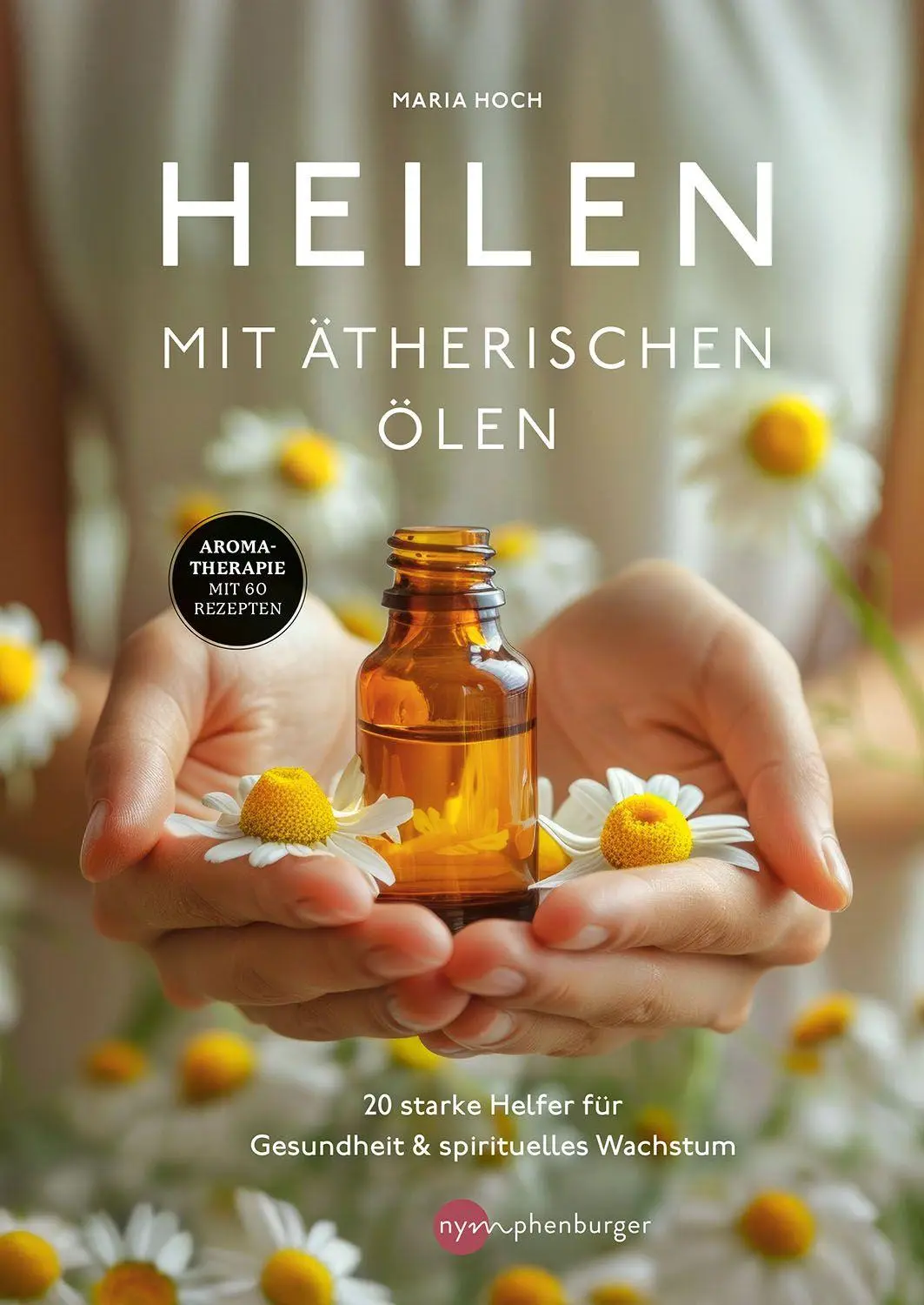 Cover: 9783968600833 | Heilen mit ätherischen Ölen | Maria Hoch | Taschenbuch | 176 S. | 2026