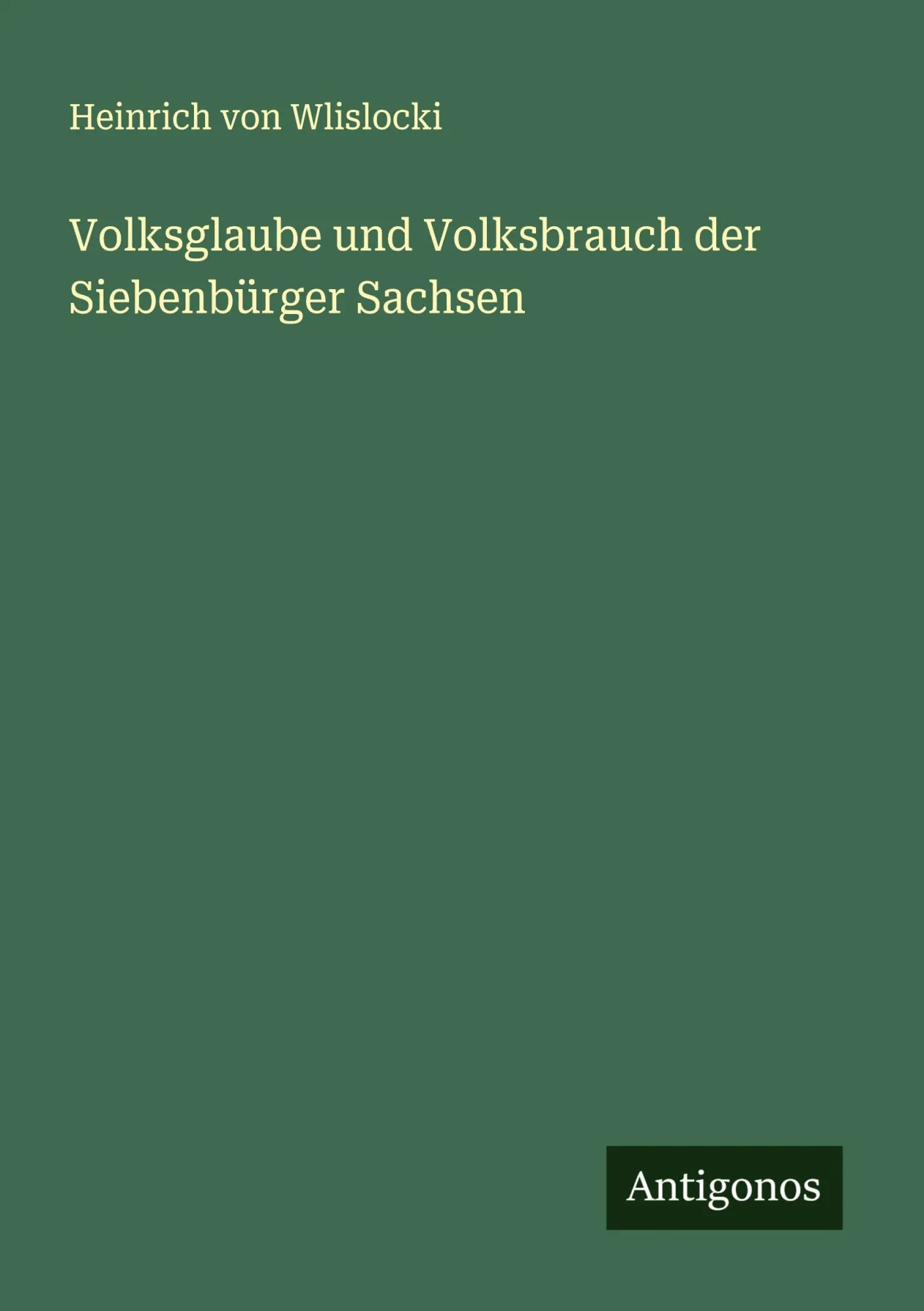 Cover: 9783563401033 | Volksglaube und Volksbrauch der Siebenbürger Sachsen | Wlislocki