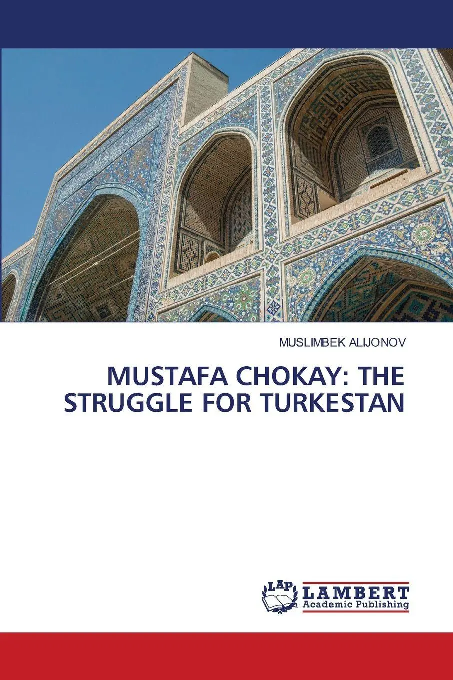 Cover: 9786206181033 | MUSTAFA CHOKAY: THE STRUGGLE FOR TURKESTAN | Muslimbek Alijonov | Buch