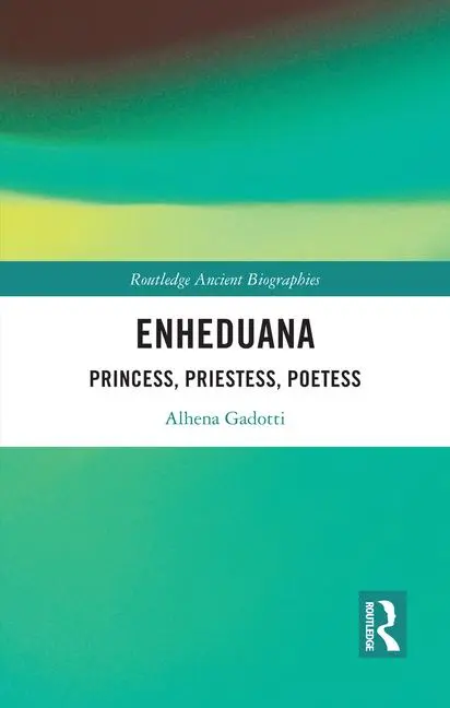 Cover: 9781032641133 | Enheduana | Princess, Priestess, Poetess | Alhena Gadotti | Buch