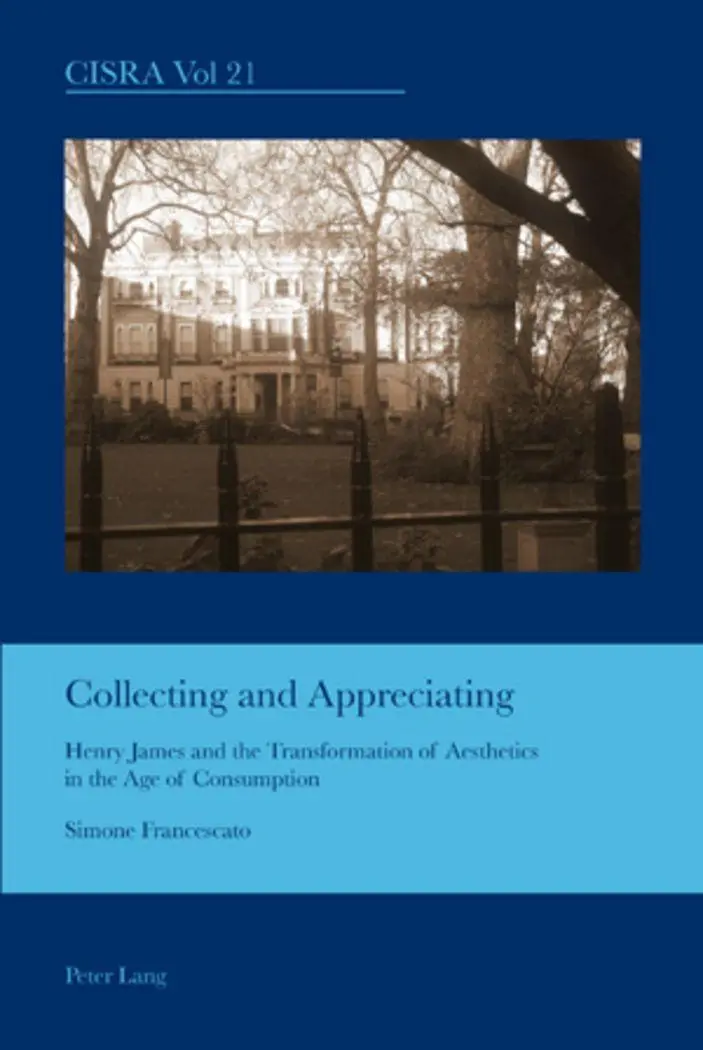 Collecting and Appreciating: Henry James and the Transformation of Aesthetics in the Age of Consumption (Cultural Interactions: Studies in the Relationship between the Arts)