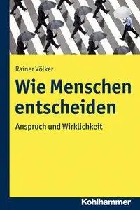 Cover: 9783170311633 | Wie Menschen entscheiden | Anspruch und Wirklichkeit | Rainer Völker