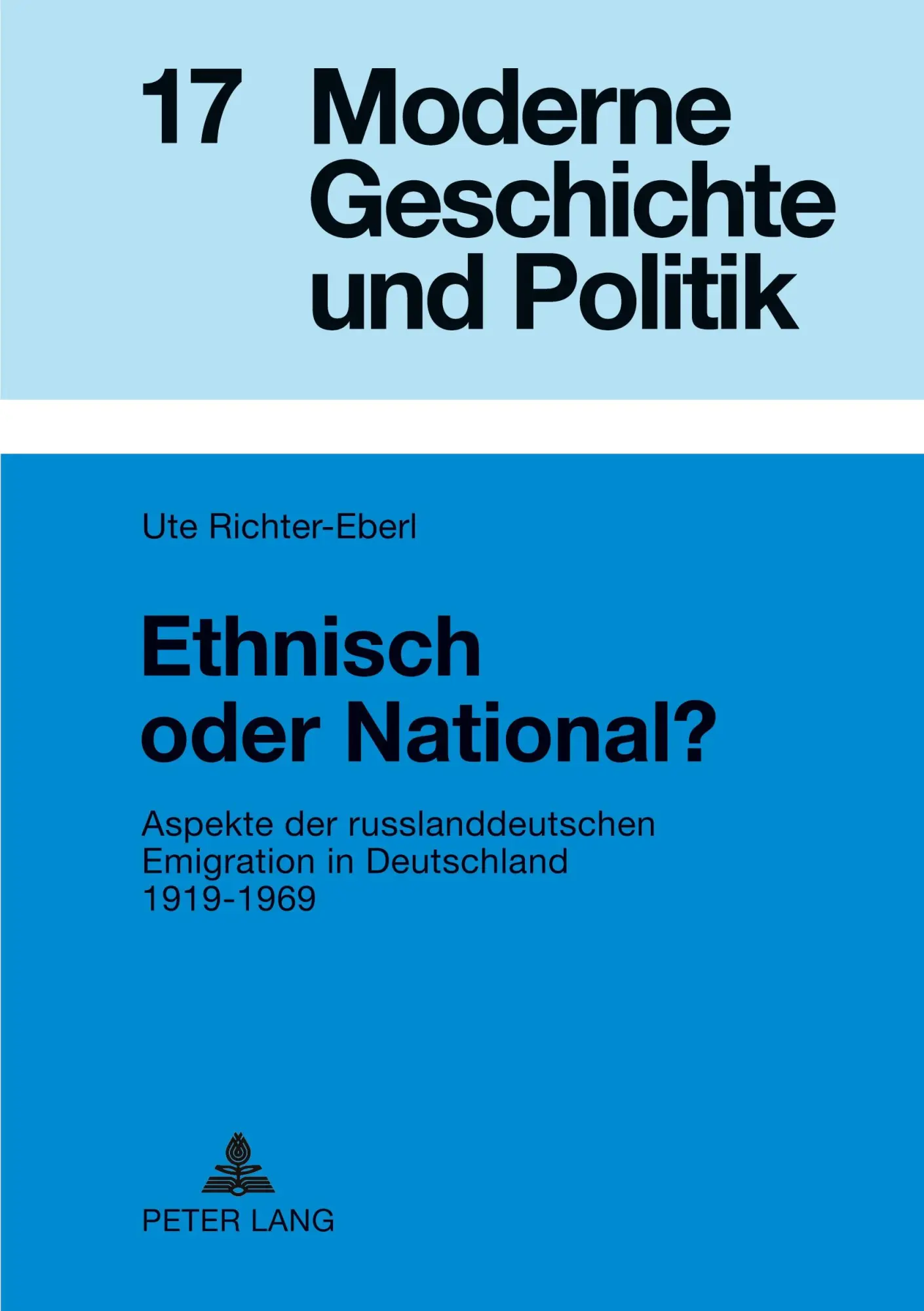 Ethnisch oder National?: Aspekte der russlanddeutschen Emigration in Deutschland 1919-1969 (Moderne Geschichte und Politik)