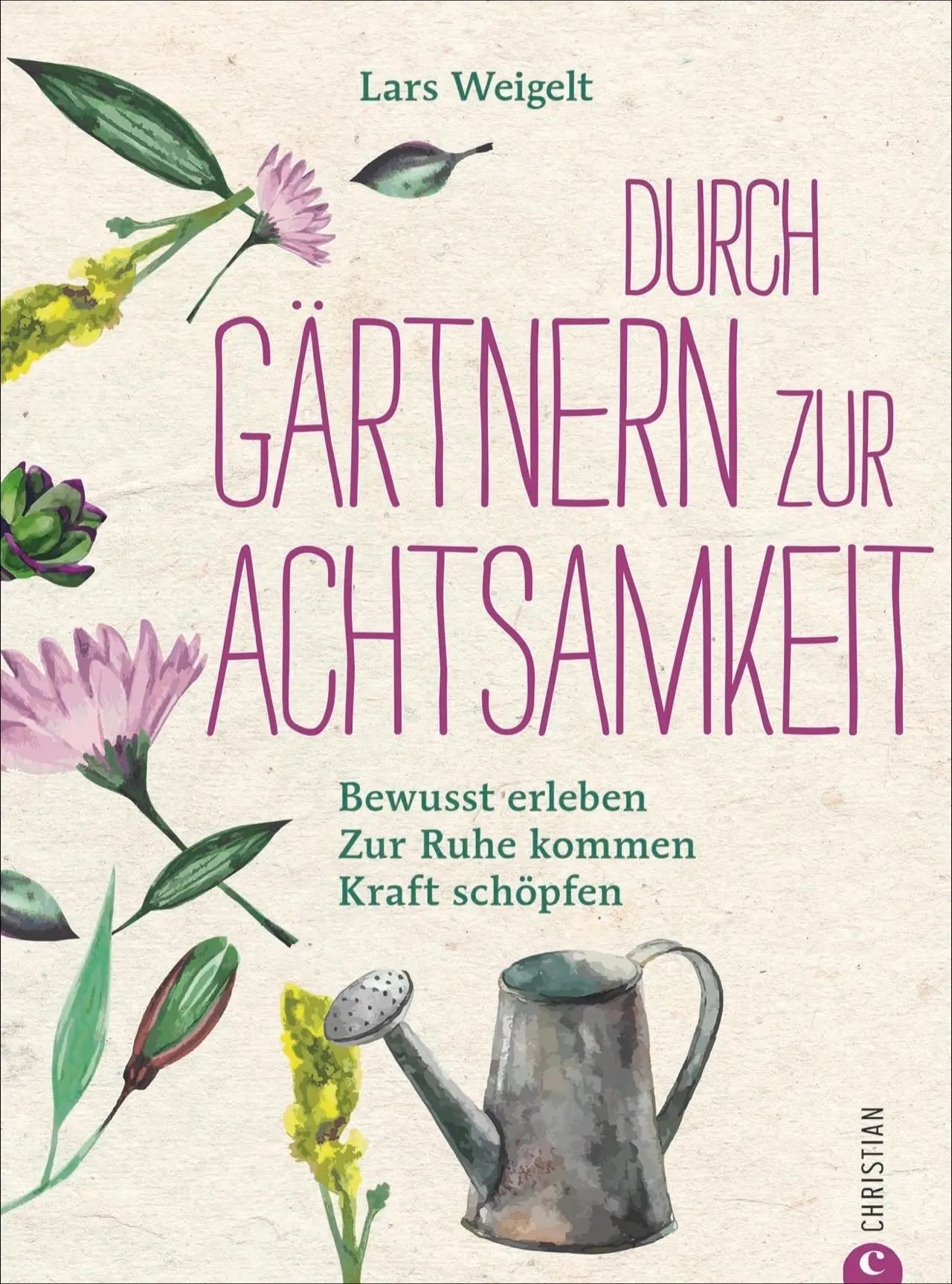Cover: 9783959611633 | Durch Gärtnern zur Achtsamkeit | Lars Weigelt | Buch | 192 S. | 2018