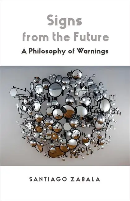Cover: 9780231221733 | Signs from the Future | A Philosophy of Warnings | Santiago Zabala