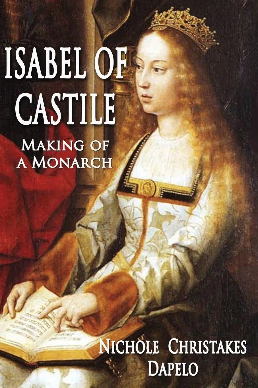 Cover: 9781945181733 | Isabel of Castile | Making of a Monarch | Nichole Christakes Dapelo