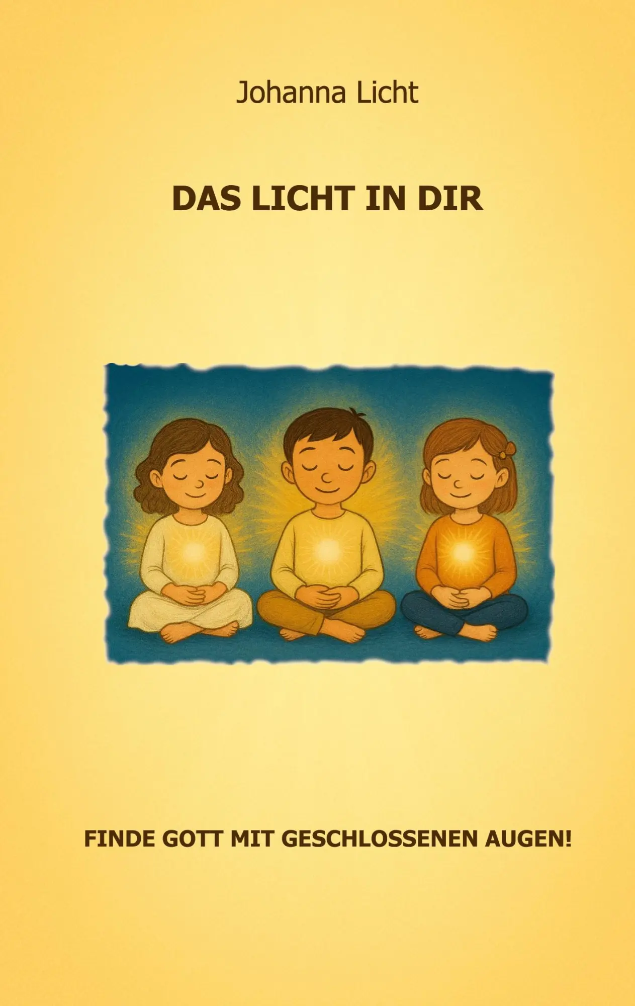 Cover: 9783819241833 | Das Licht in dir | Finde Gott mit geschlossenen Augen! | Johanna Licht