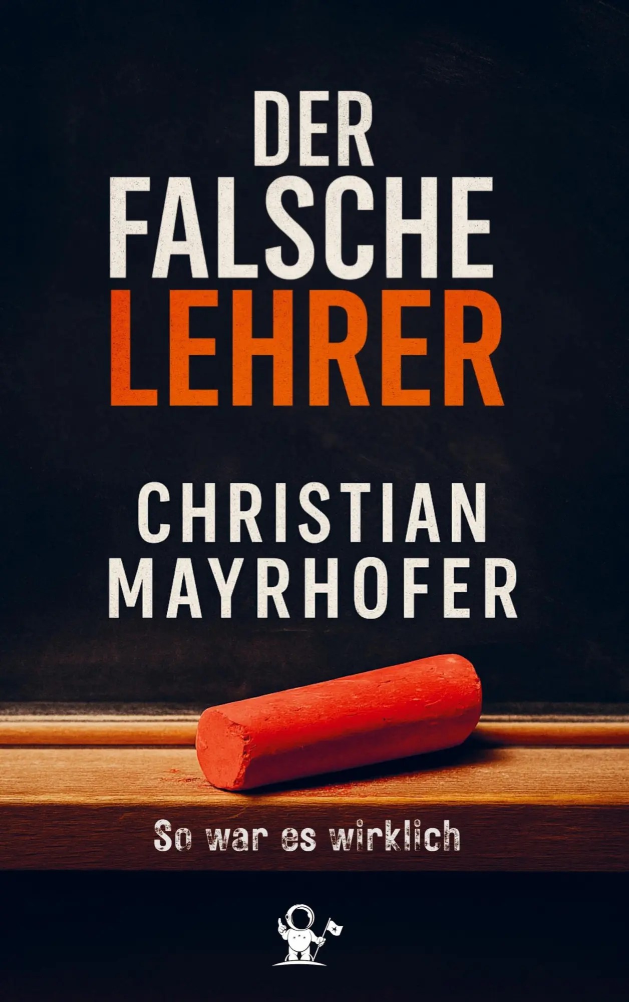 Cover: 9789403801933 | Der falsche Lehrer | So war es wirklich | Christian Mayrhofer | Buch