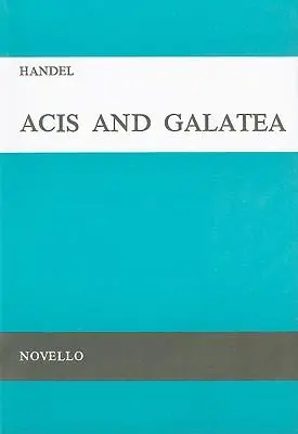 Acis and Galatea: A Serenata for Soprano, 2 Tenors &amp, Bass Soli, SATB &amp, Orchestra