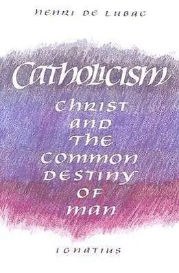 Cover: 9780898702033 | Catholicism | Christ and the Common Destiny of Man | Henri De Lubac