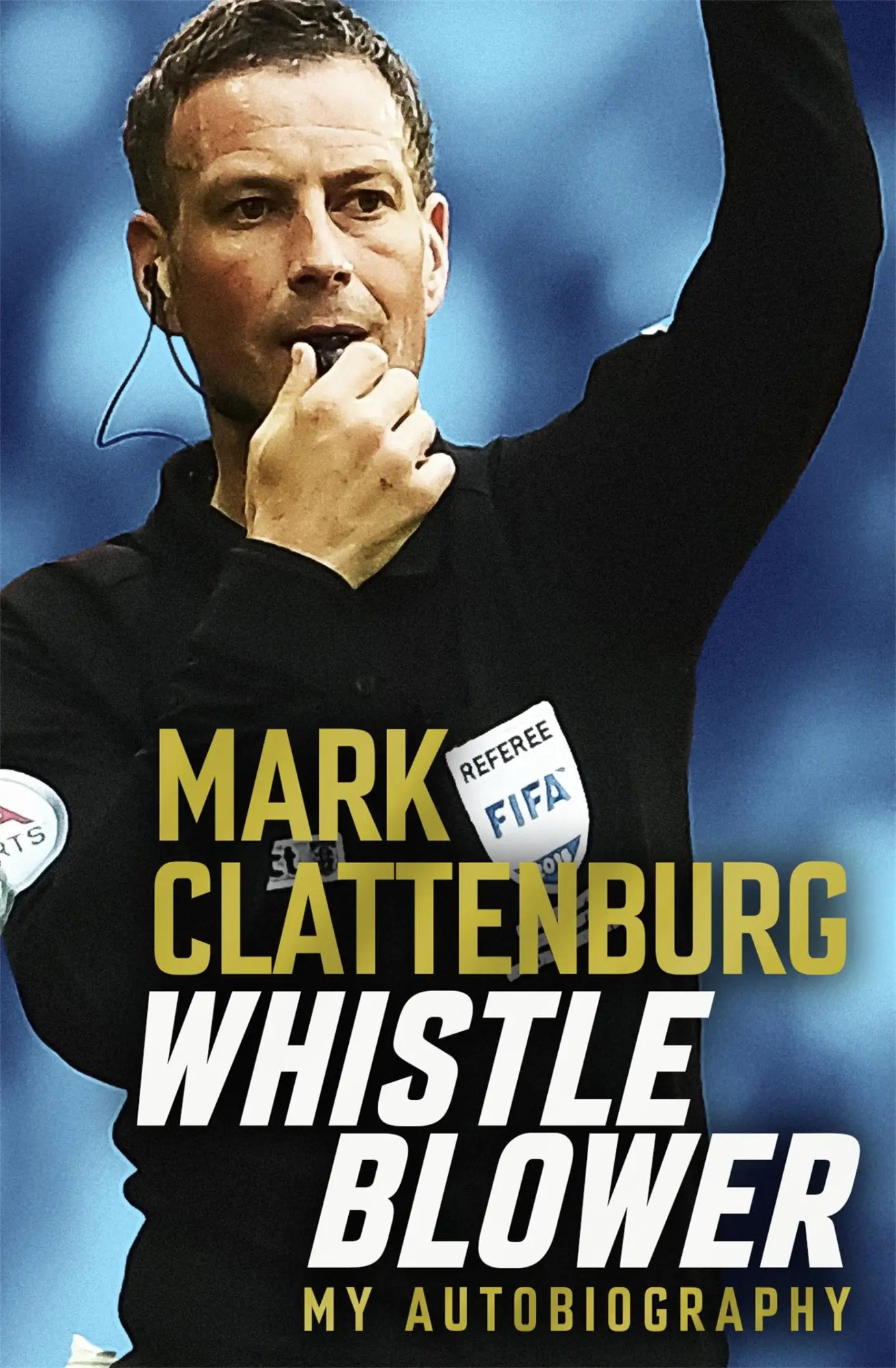Cover: 9781472282033 | Whistle Blower | My Autobiography | Mark Clattenburg | Buch | Gebunden
