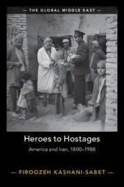 Cover: 9781009322133 | Heroes to Hostages | America and Iran, 1800-1988 | Kashani-Sabet