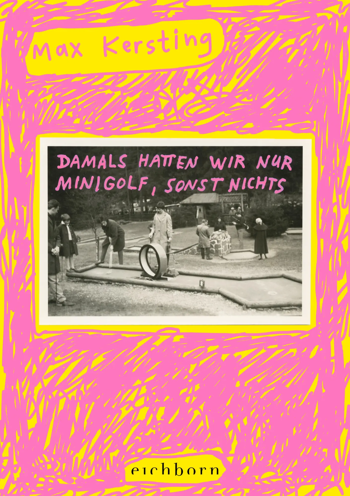 Cover: 9783847902133 | Damals hatten wir nur Minigolf, sonst nichts | Max Kersting | Buch