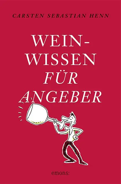 Cover: 9783954512133 | Weinwissen für Angeber | Carsten Sebastian Henn | Taschenbuch | 174 S. Cover: 9783954512133 | Weinwissen für Angeber | Carsten Sebastian Henn | Taschenbuch | 174 S.