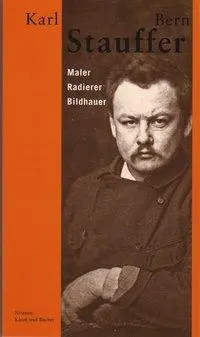 Cover: 9783907142233 | Karl Stauffer-Bern | Maler, Radierer, Bildhauer | Karl Stauffer-Bern