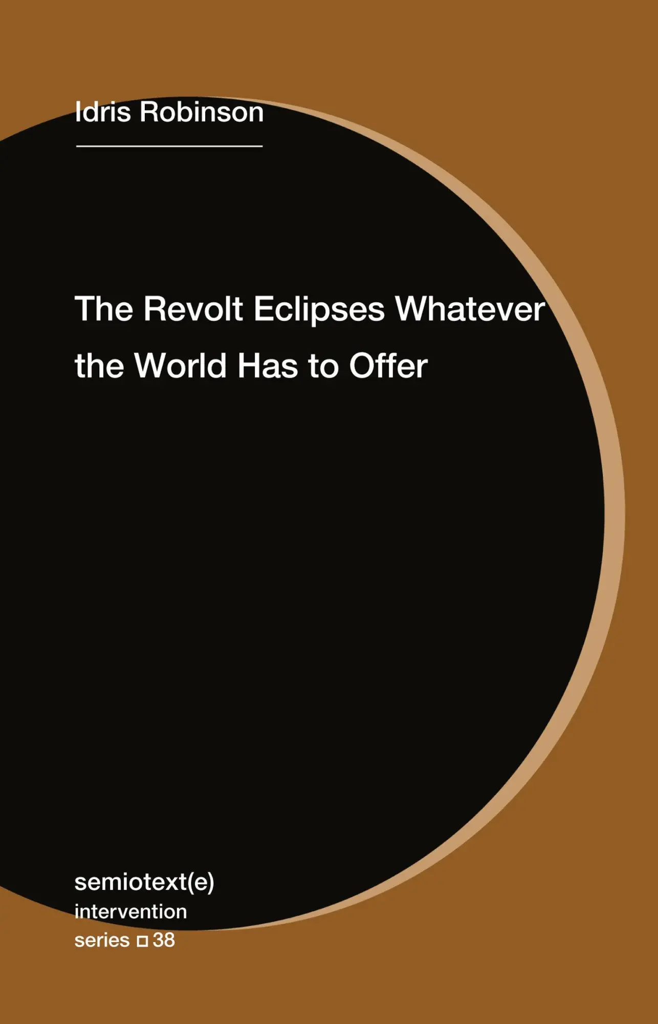 Cover: 9781635902433 | The Revolt Eclipses Whatever the World Has to Offer | Idris Robinson