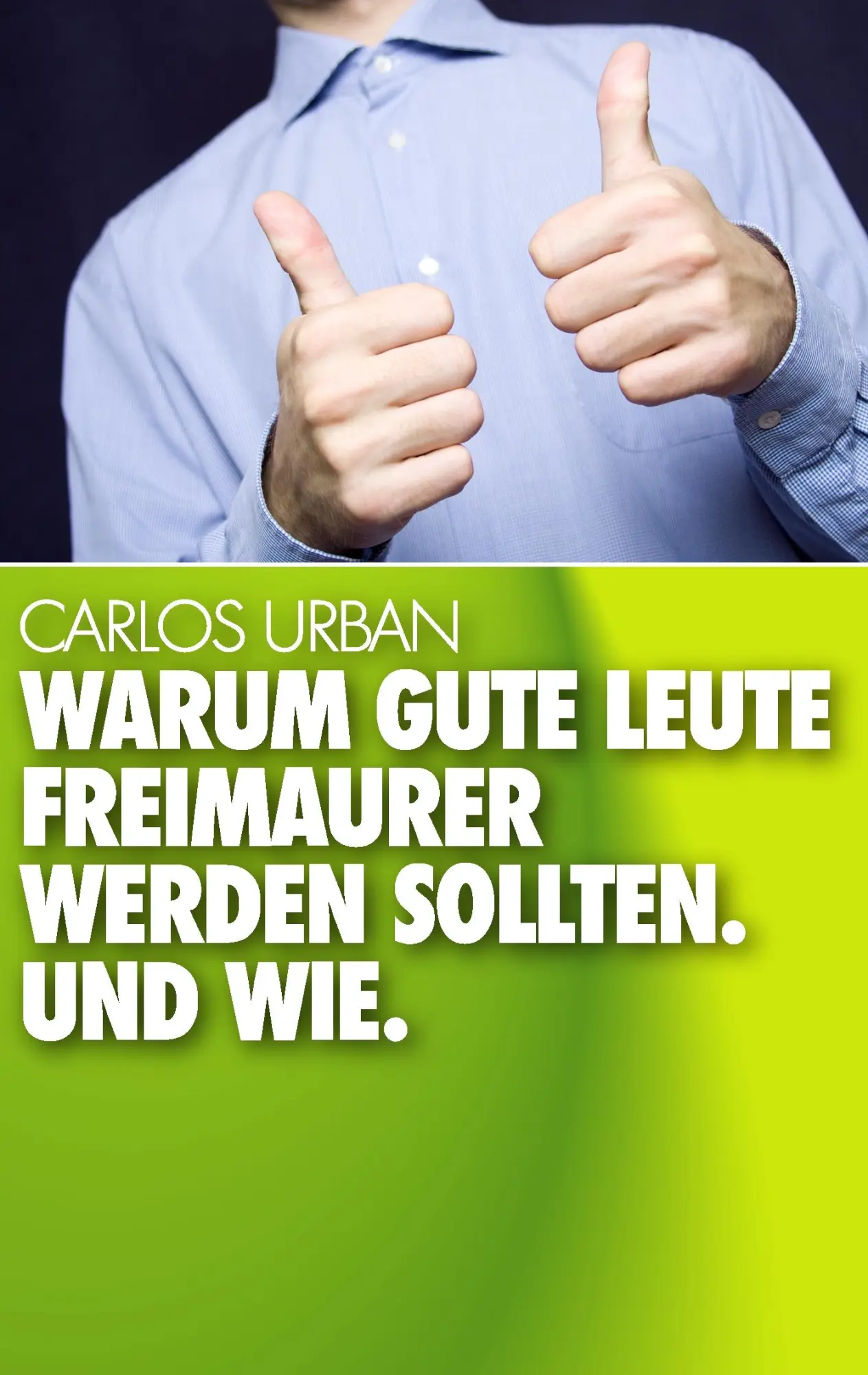 Cover: 9783735792433 | Warum gute Leute Freimaurer werden sollten. | Und wie. | Carlos Urban