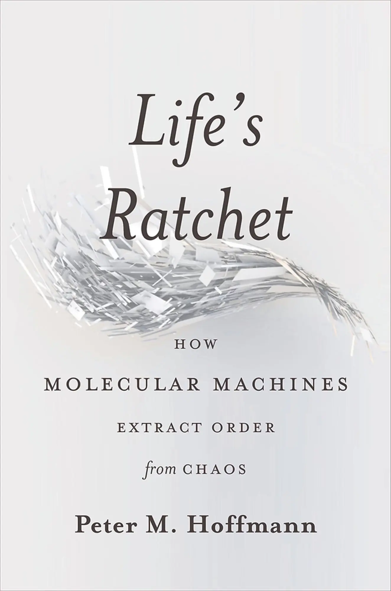 Cover: 9780465022533 | Life's Ratchet | How Molecular Machines Extract Order from Chaos
