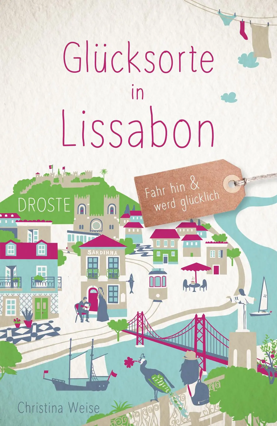 Cover: 9783770022533 | Glücksorte in Lissabon | Fahr hin &amp; werd glücklich | Christina Weise